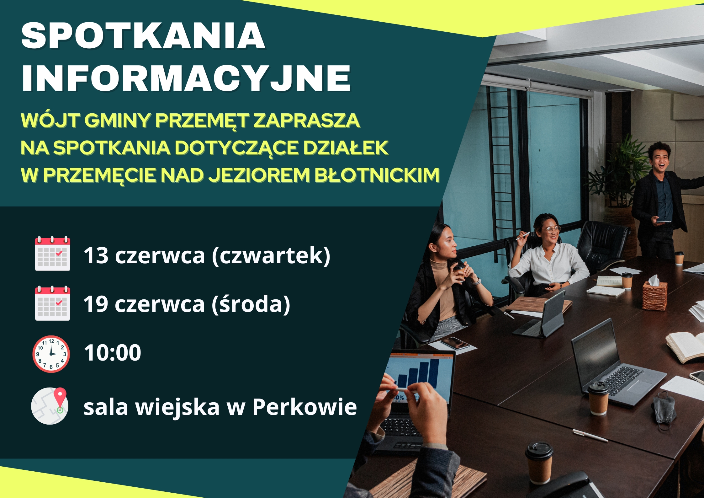Grafika informująca o spotkaniu. Przedstawia fotografię osób na spotkaniu biznesowym. Treść grafiki: "Wójt Gminy Przemęt zaprasza na spotkania dotyczące działek w Przemęcie nad jeziorem błotnickim. Dnia 13 czerwca (czwartek) oraz dnia 19 czerwca (środa) o godzinie 10:00 w sali wiejskiej w Perkowie.