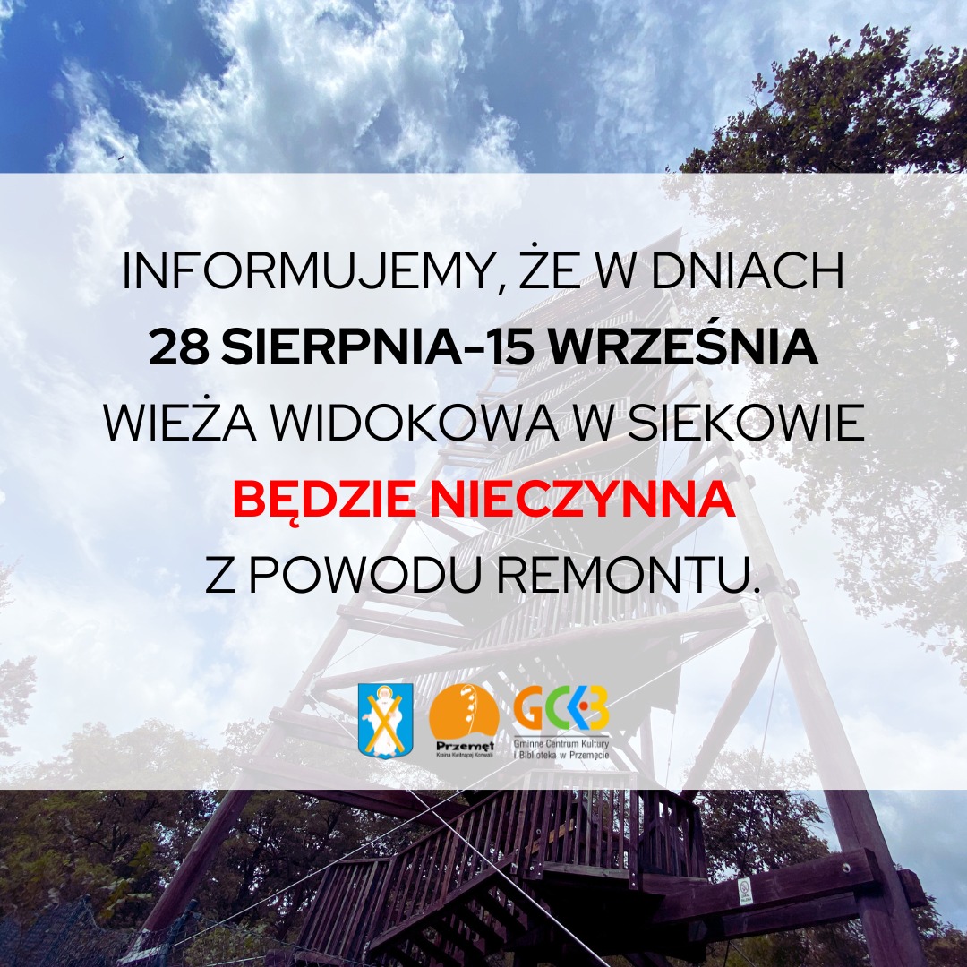 Zdjęcie przedstawia wieżę widokową w Siekowie. Na fotografii widnieją logo gminy i GCKiB oraz herb gminy, a także informacja: "Informujemy, że w dniach 28 sierpnia-15 września wieża widokowa w Siekowie będzie nieczynna z powodu remontu".