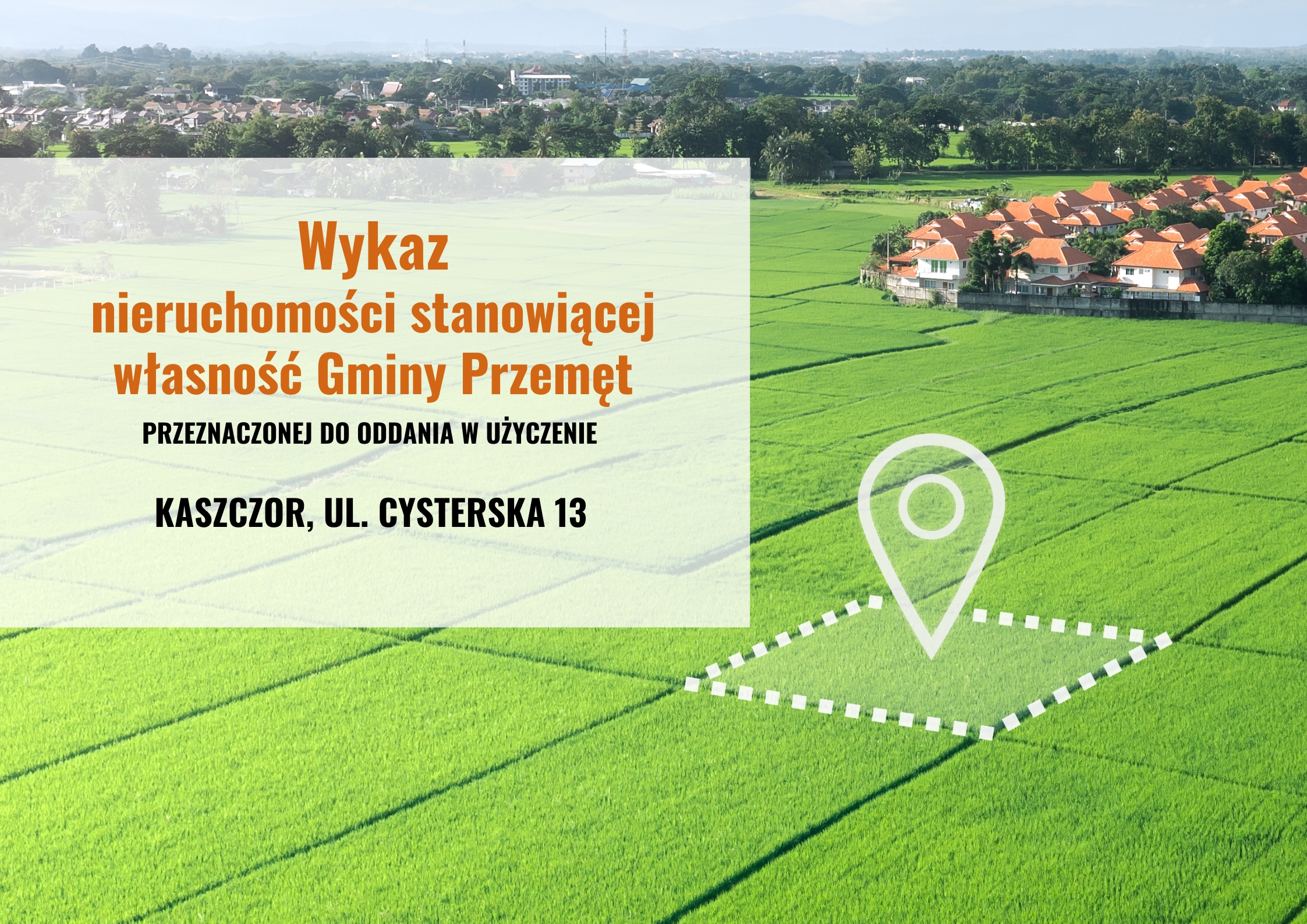 Grafika przedstawia działki, a w tle domki. Na grafice jedna z działek została zaznaczono na szaro. Jest to grafika poglądowa. Napis na obrazku: Wykaz nieruchomości stanowiącej własność Gminy Przemęt przeznaczonej do oddania w użyczenie. Kaszczor, ul. Cysterska 13.