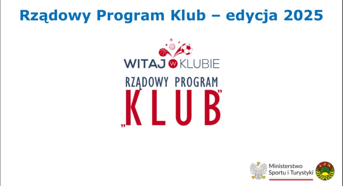 Grafika jest w kolorze białym. Treść: „Rządowy Program Klub - edycja 2025. WITAJ W KLUBIE RZĄDOWY PROGRAM KLUB". Grafika zawiera też logo Ministerstwa Sportu i Turystyki”.