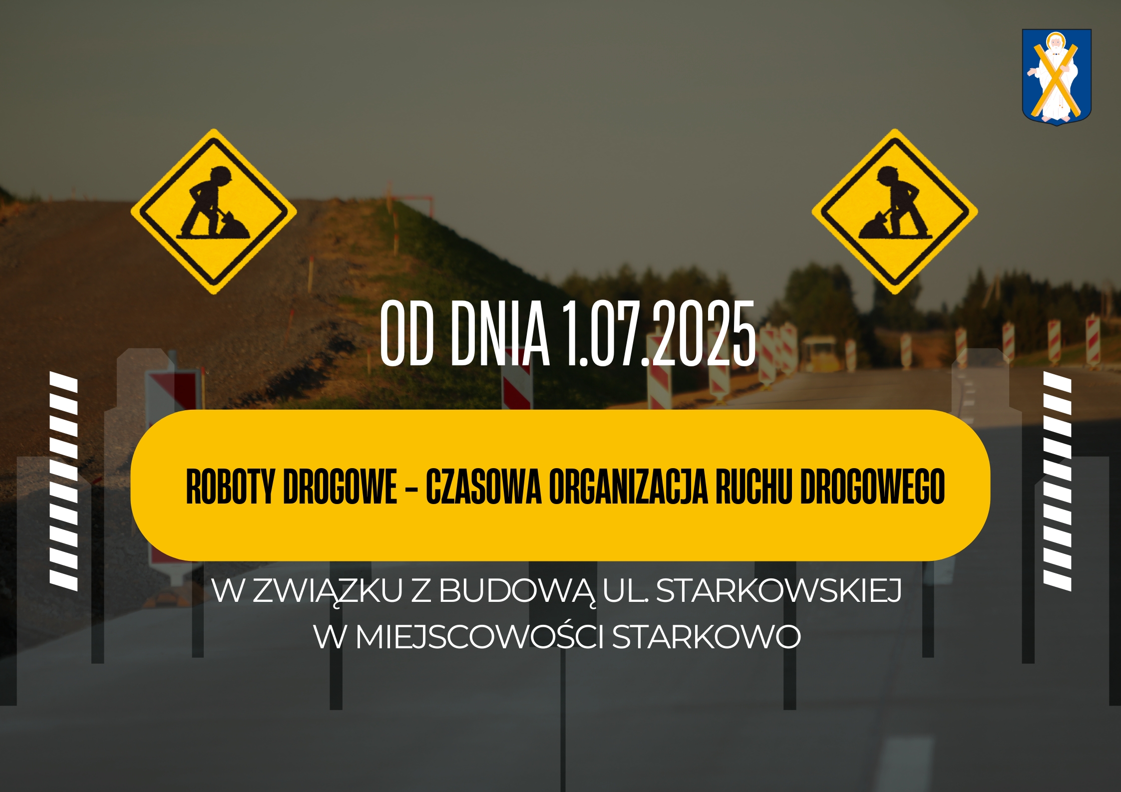 Grafika przedstawia remont drogi. Treść grafiki: "Od dnia 1.07.2025 roboty drogowe - czasowa organizacja ruchu drogowego w związku z budową ul. Starkowskiej w miejscowości Starkowo".