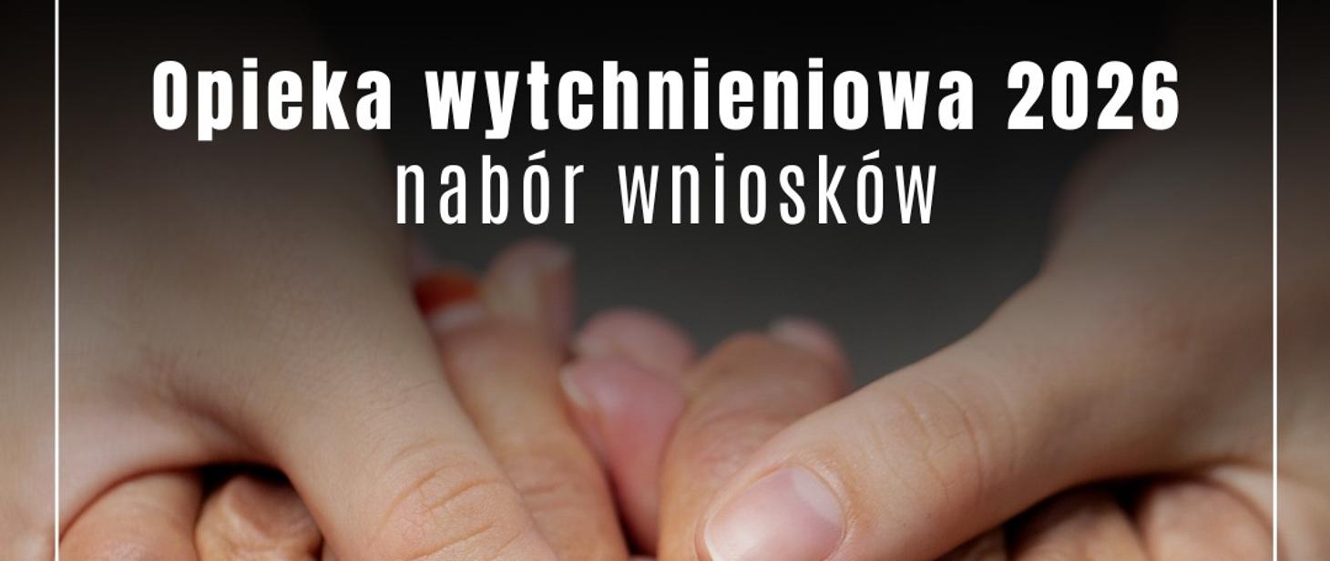 Grafika zawiera treść „Opieka wytchnieniowa 2026 nabór wniosków” oraz zdjęcie dłoni.